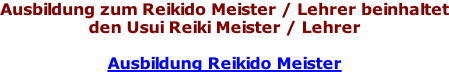 Ausbildung zum Reikido Meister / Lehrer beinhaltet den Usui Reiki Meister / Lehrer  Ausbildung Reikido Meister